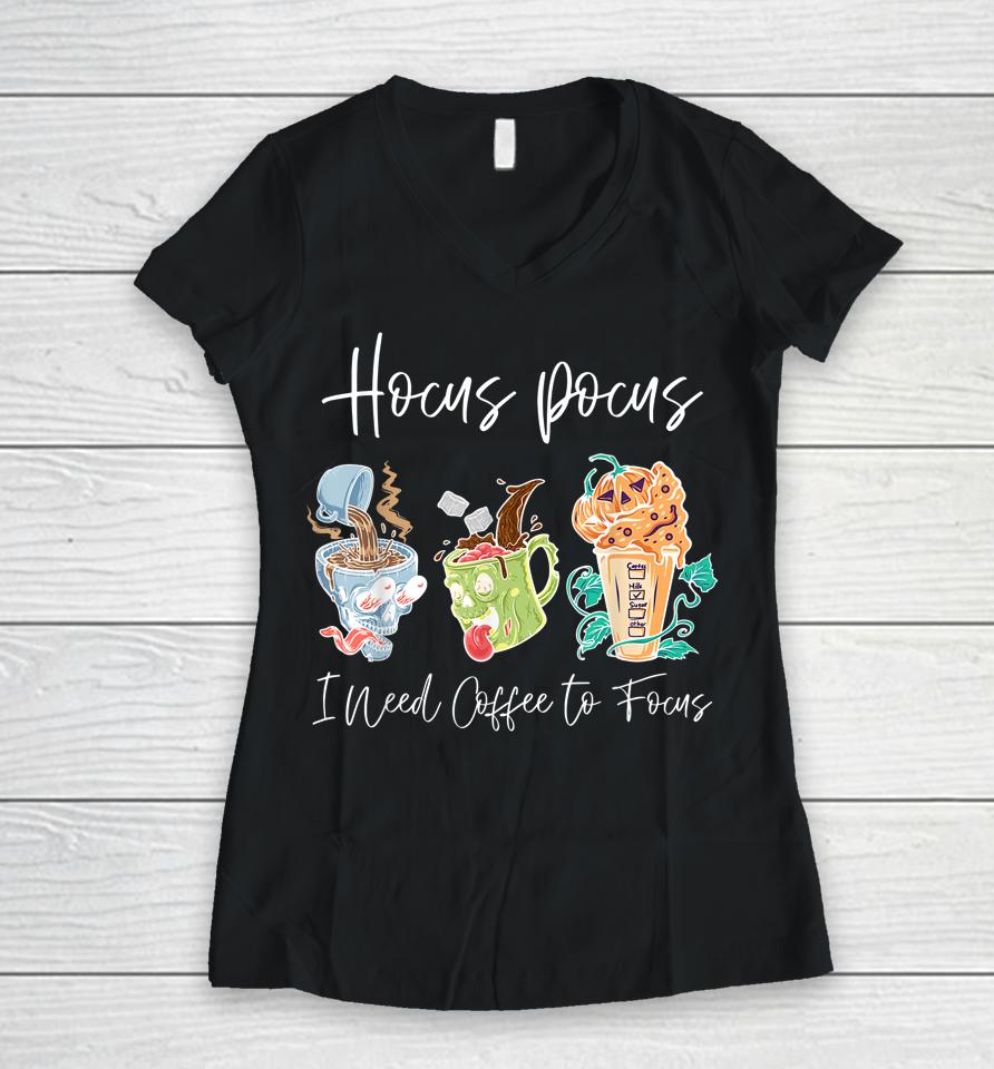 Hocus Pocus I Need Coffee To Focus Halloween Teachers Women V-Neck T-Shirt