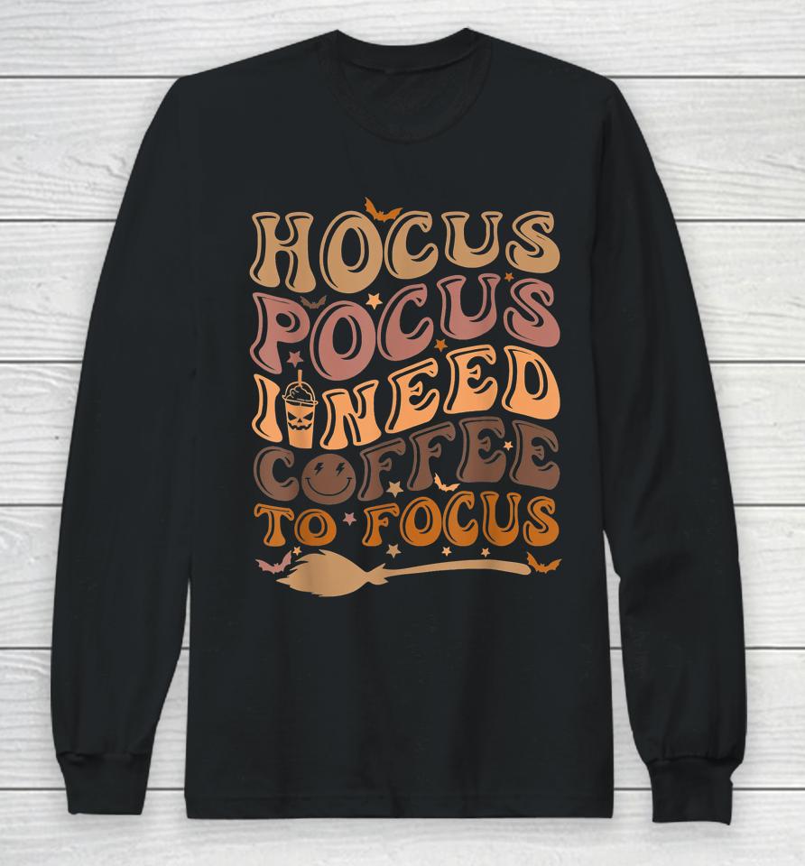 Hocus Pocus I Need Coffee To Focus Halloween Teachers Long Sleeve T-Shirt