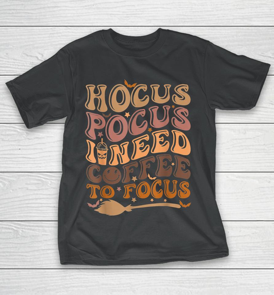 Hocus Pocus I Need Coffee To Focus Halloween Teachers T-Shirt