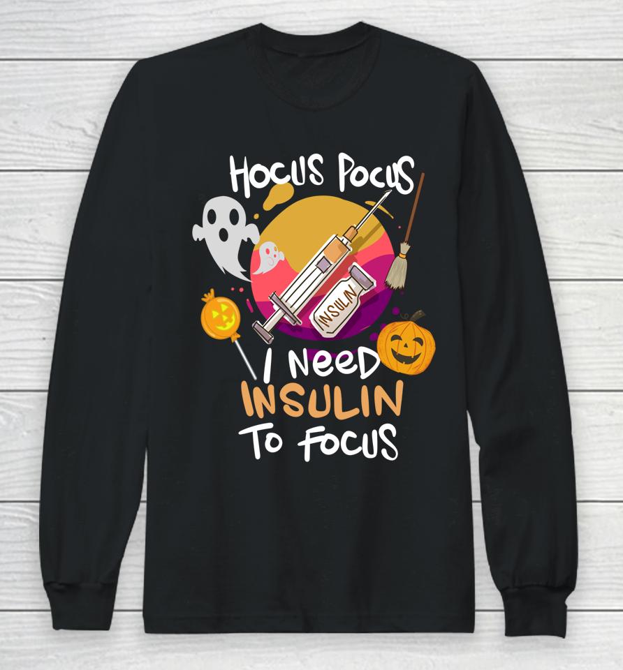 Hocus Pocus I Need Insulin To Focus Halloween Diabetes Long Sleeve T-Shirt