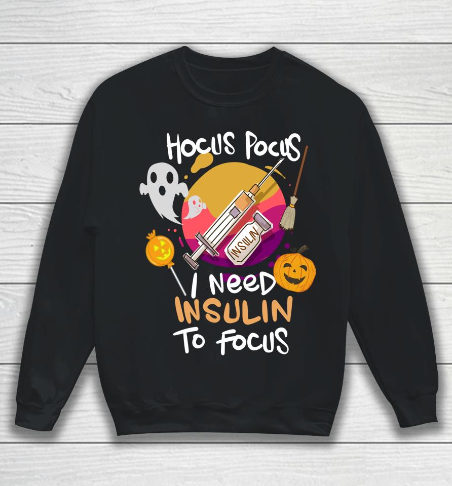Hocus Pocus I Need Insulin To Focus Halloween Diabetes Sweatshirt
