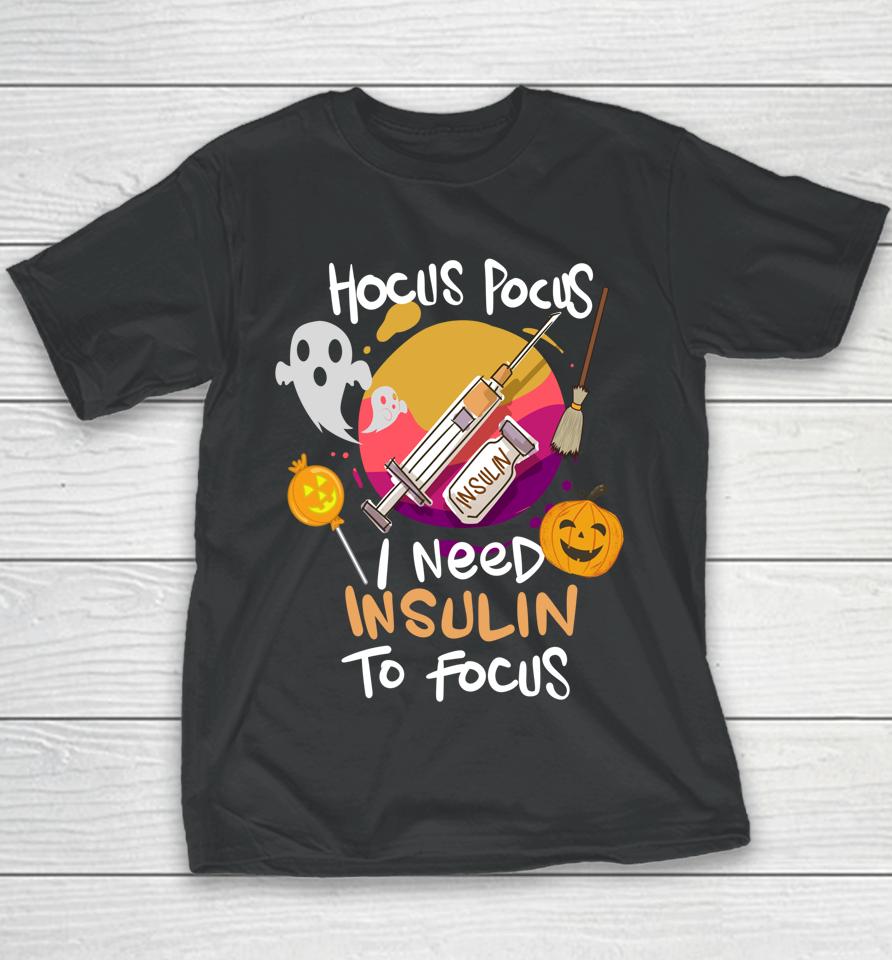 Hocus Pocus I Need Insulin To Focus Halloween Diabetes Youth T-Shirt