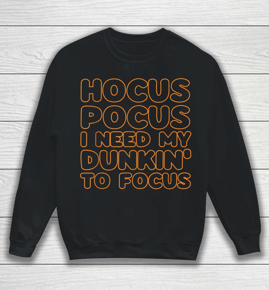 Hocus Pocus I Need My Dunkin' To Focus Halloween Sweatshirt