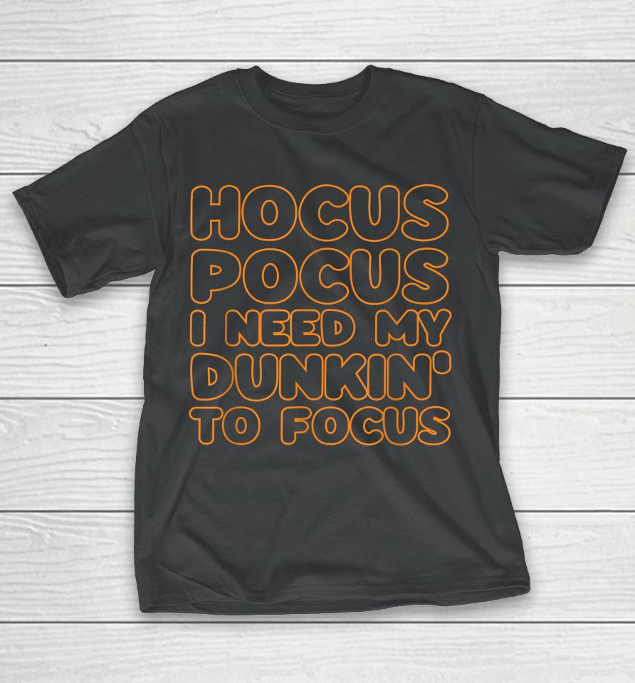 Hocus Pocus I Need My Dunkin' To Focus Halloween T-Shirt