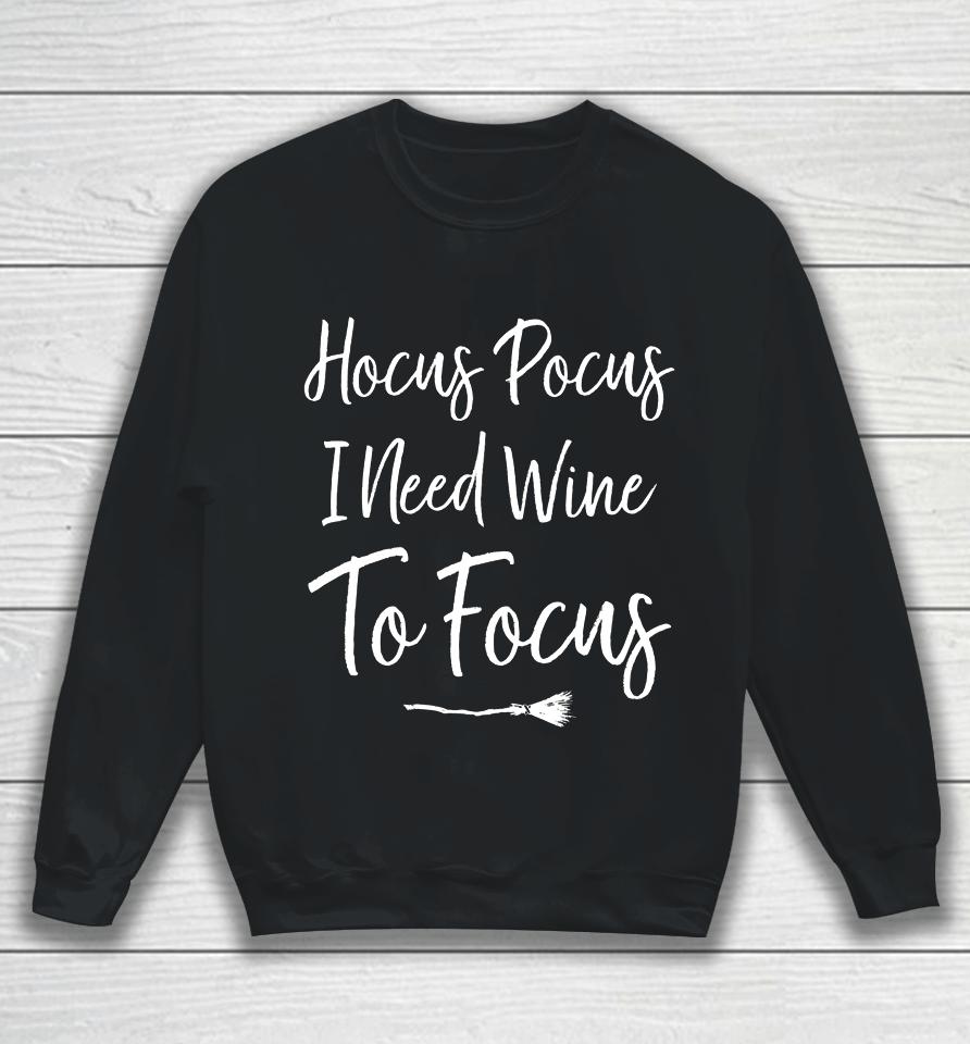 Hocus Pocus I Need Wine To Focus Funny Halloween Sweatshirt
