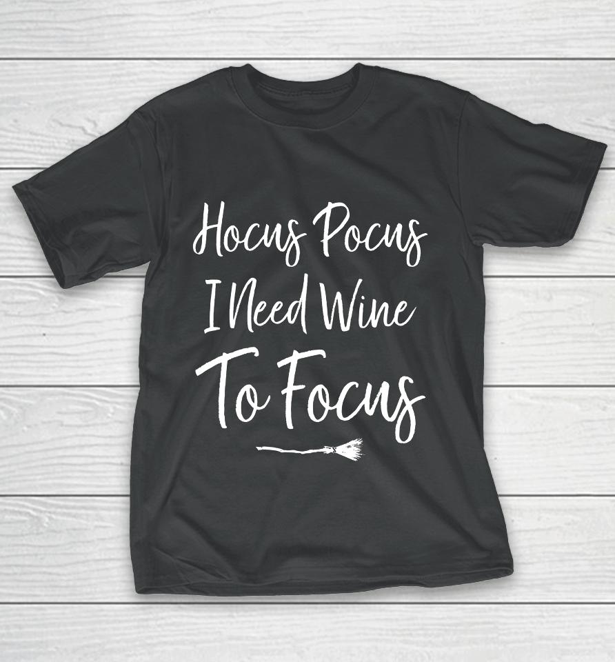 Hocus Pocus I Need Wine To Focus Funny Halloween T-Shirt
