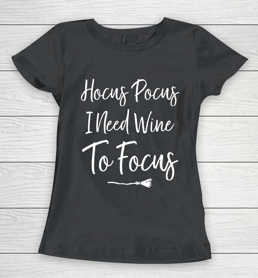 Hocus Pocus I Need Wine To Focus Funny Halloween Women T-Shirt