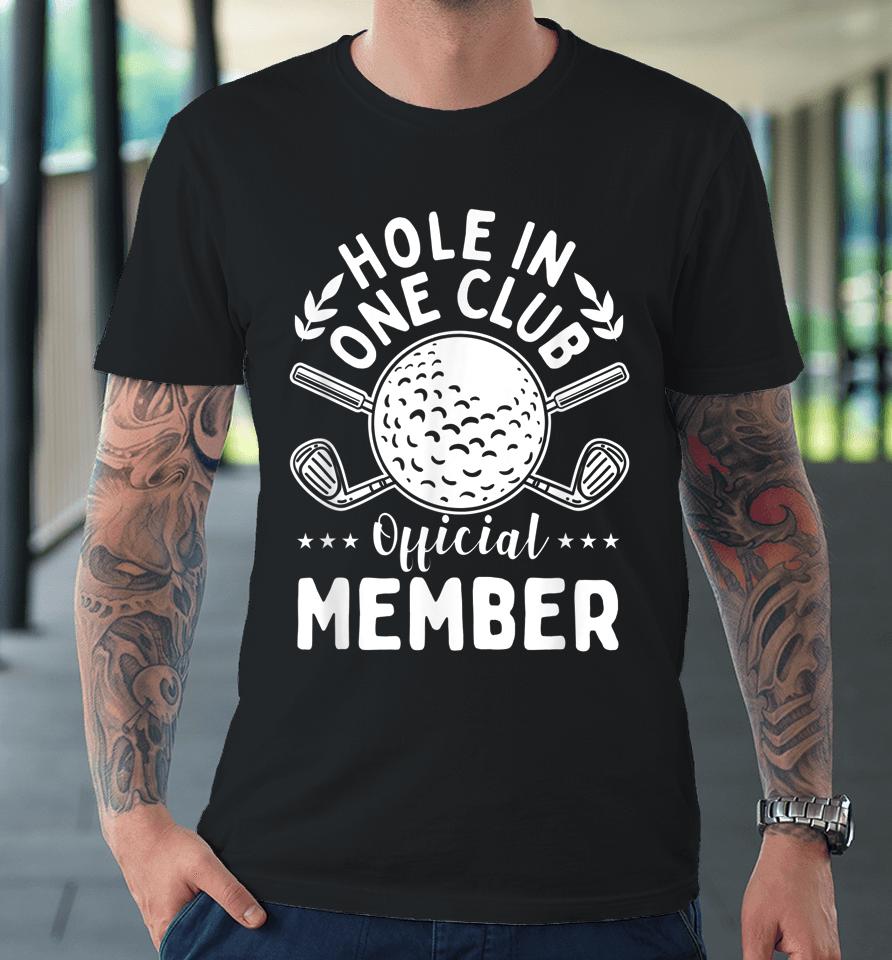Hole In One Club Golf Club Premium T-Shirt