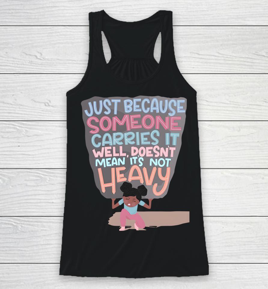 Holly Robinson Peete Just Because Someone Carries It Well Doesn't Mean It's Not Heavy Racerback Tank