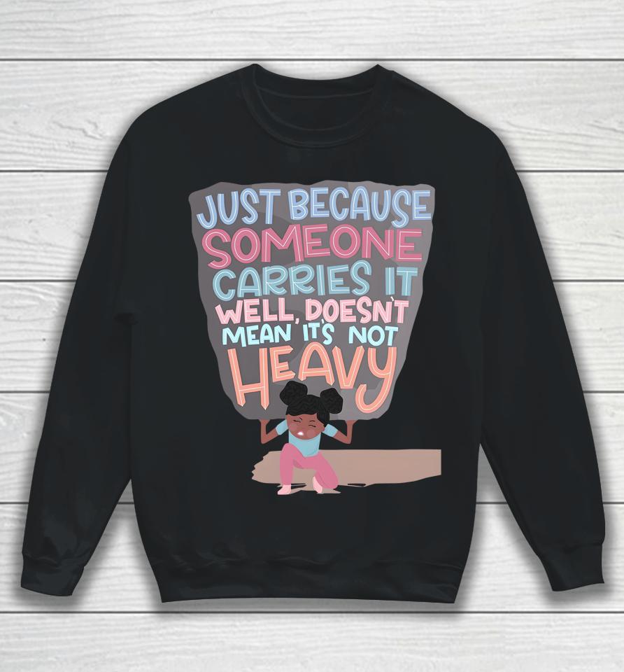 Holly Robinson Peete Just Because Someone Carries It Well Doesn't Mean It's Not Heavy Sweatshirt