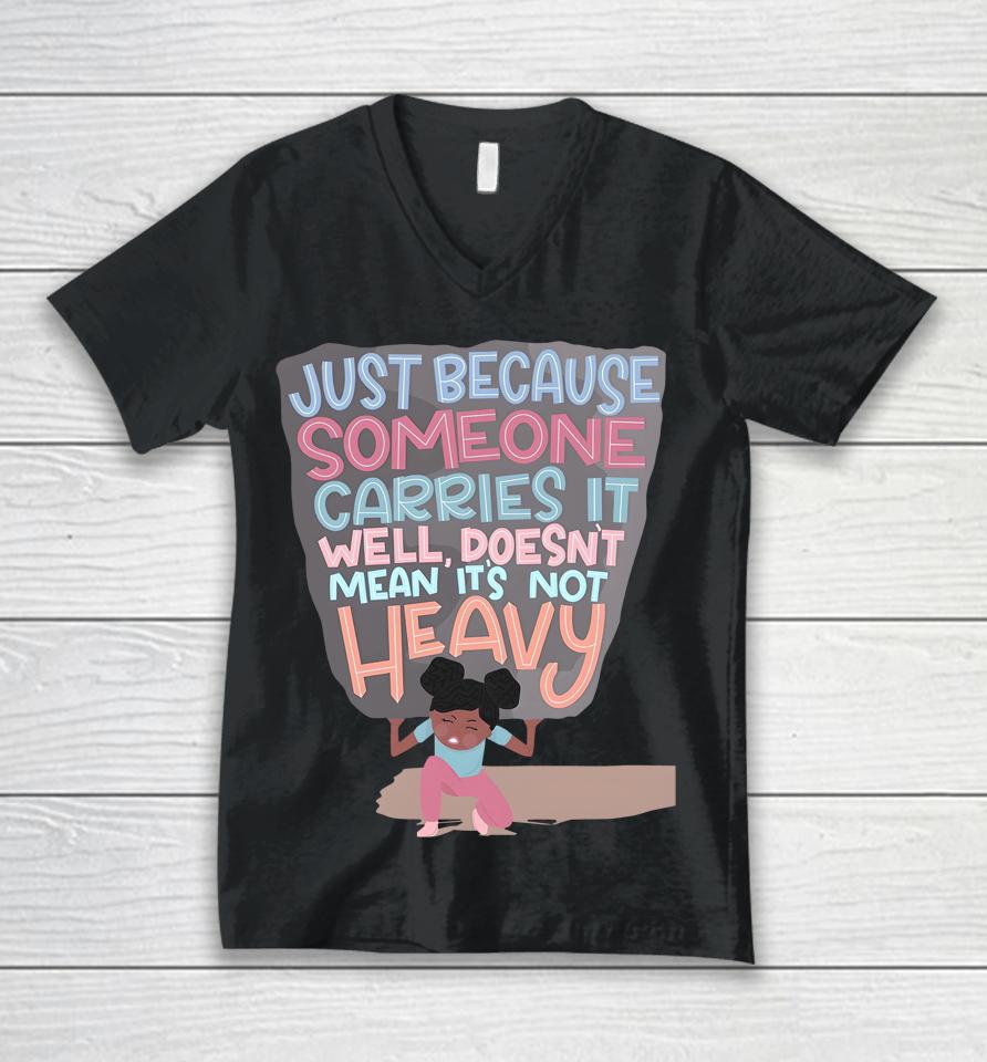 Holly Robinson Peete Just Because Someone Carries It Well Doesn't Mean It's Not Heavy Unisex V-Neck T-Shirt