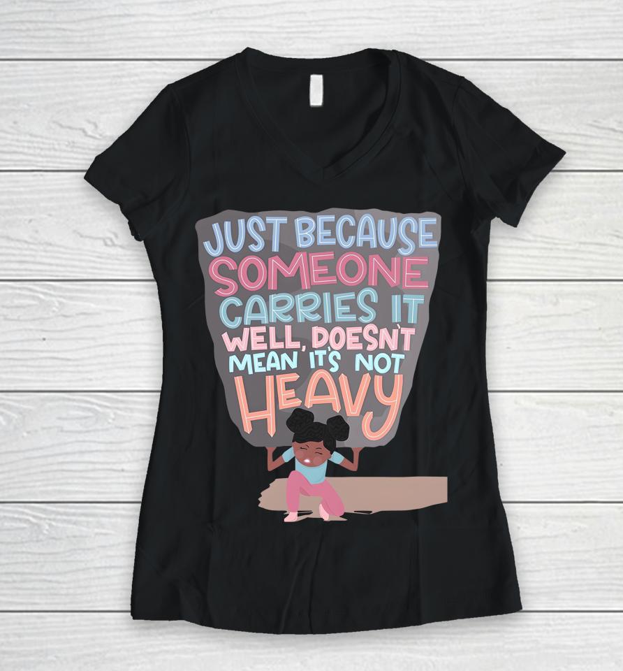 Holly Robinson Peete Just Because Someone Carries It Well Doesn't Mean It's Not Heavy Women V-Neck T-Shirt