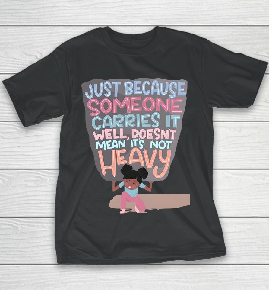 Holly Robinson Peete Just Because Someone Carries It Well Doesn't Mean It's Not Heavy Youth T-Shirt