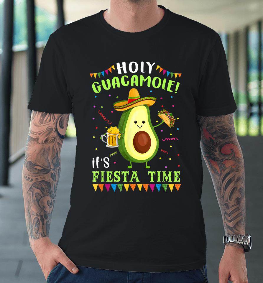 Holy Guacamole It's Fiesta Time Premium T-Shirt