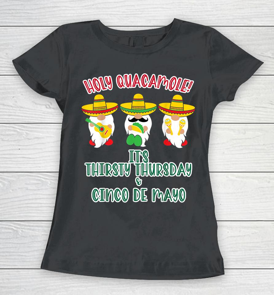 Holy Guacamole It's Thirty Thursday &Amp; Cinco De Mayo Women T-Shirt