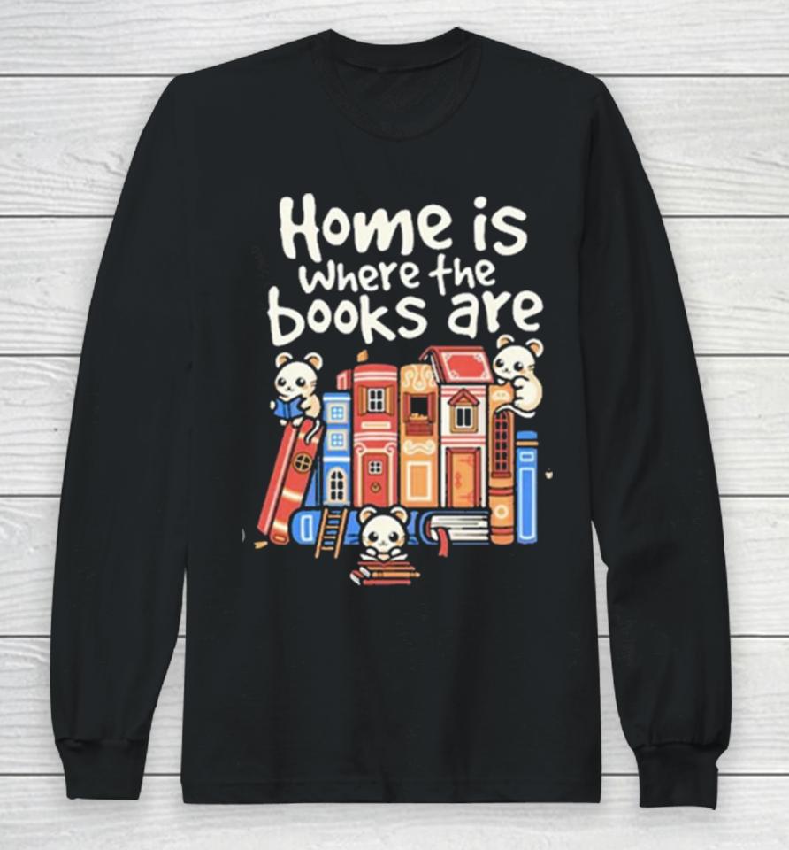 Home Is Where The Books Are Long Sleeve T-Shirt