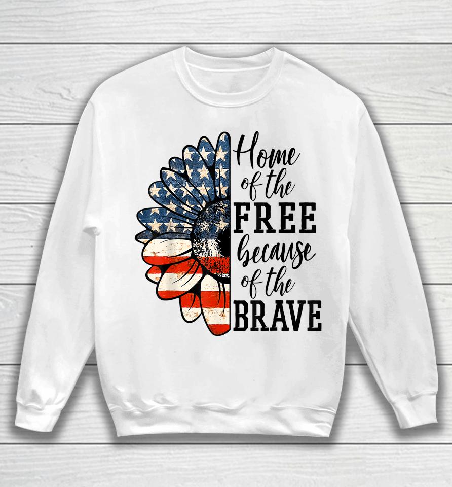 Home Of The Free Because Of The Brave Patriotic Flower Sweatshirt