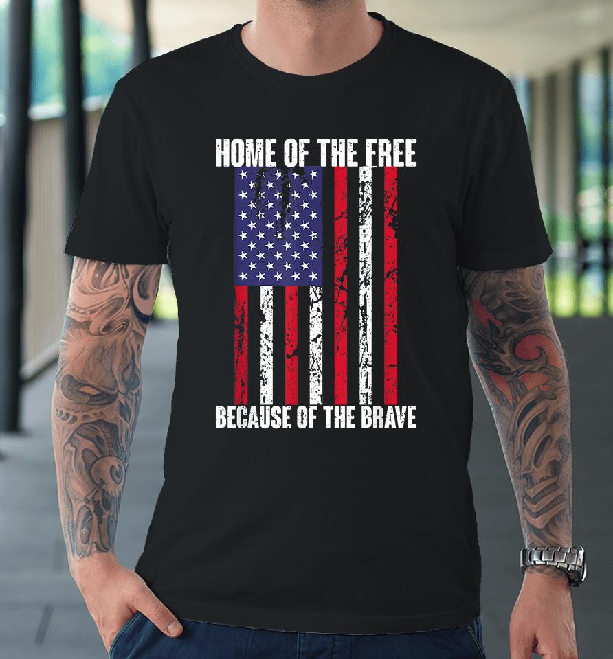 Home Of The Free Because Of The Brave Premium T-Shirt