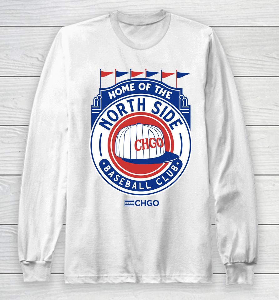 Home Of The North Side Baseball Club Long Sleeve T-Shirt