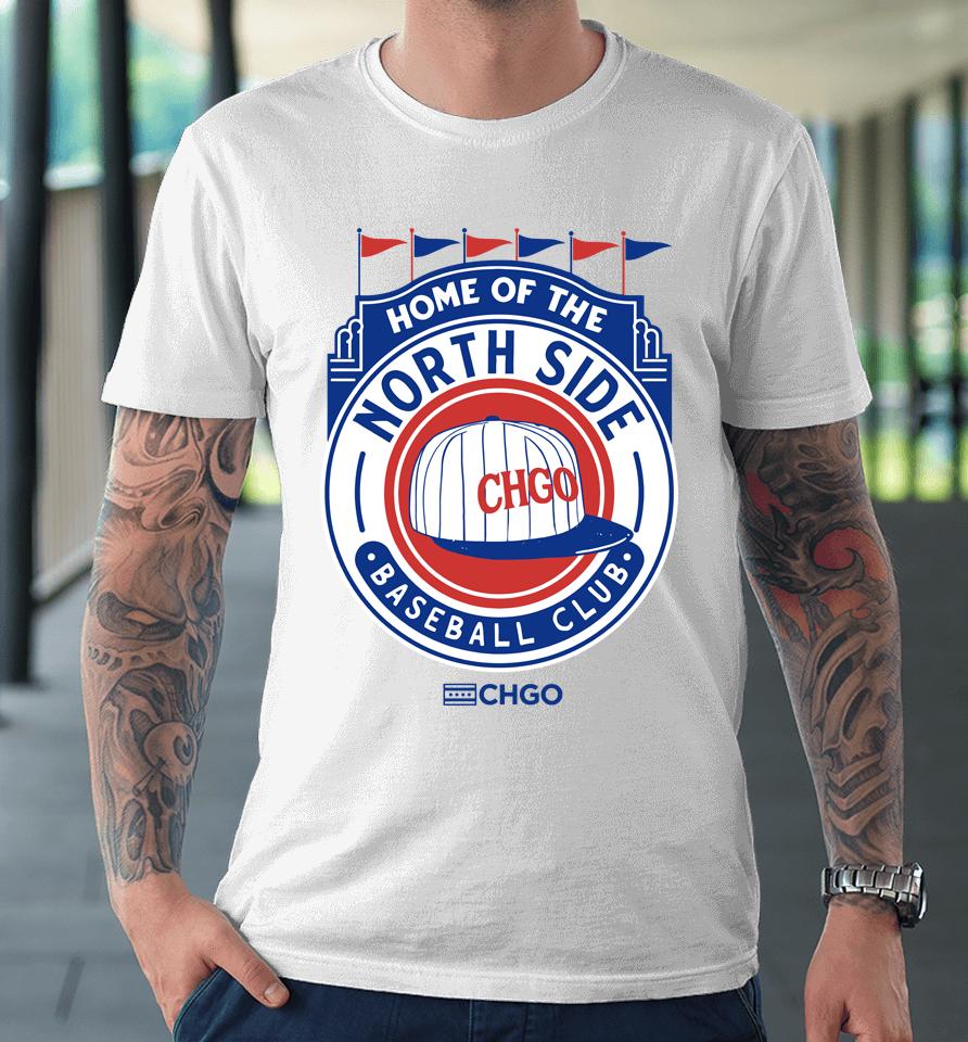 Home Of The North Side Baseball Club Premium T-Shirt