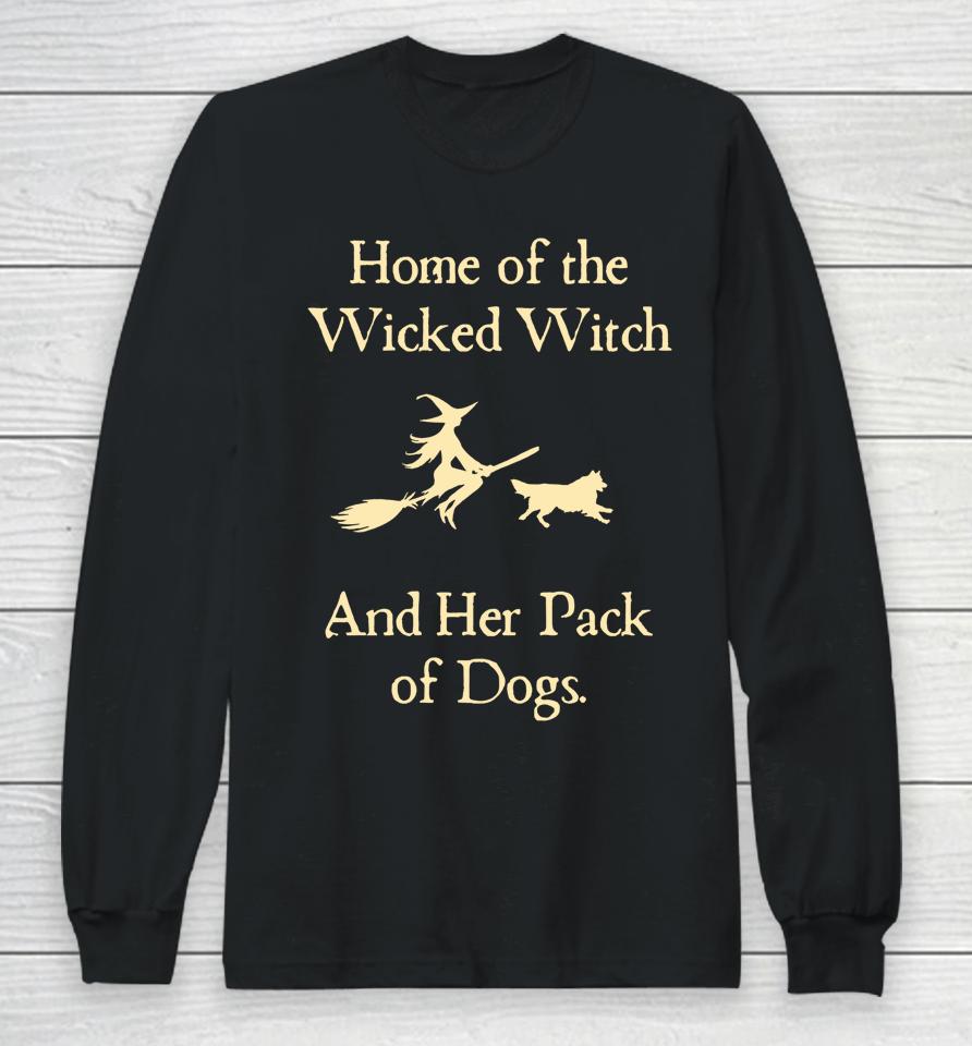Home Of The Wicked Witch And Her Pack Of Dog Funny Halloween Long Sleeve T-Shirt