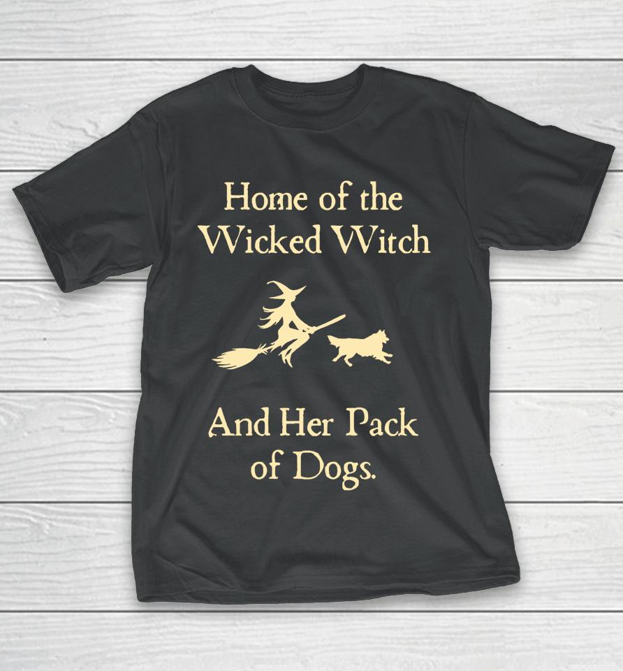 Home Of The Wicked Witch And Her Pack Of Dog Funny Halloween T-Shirt
