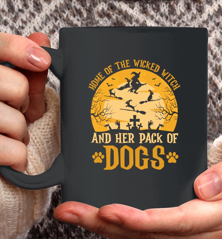 Home Of The Wicked Witch And Her Pack Of Dog Funny Halloween Coffee Mug