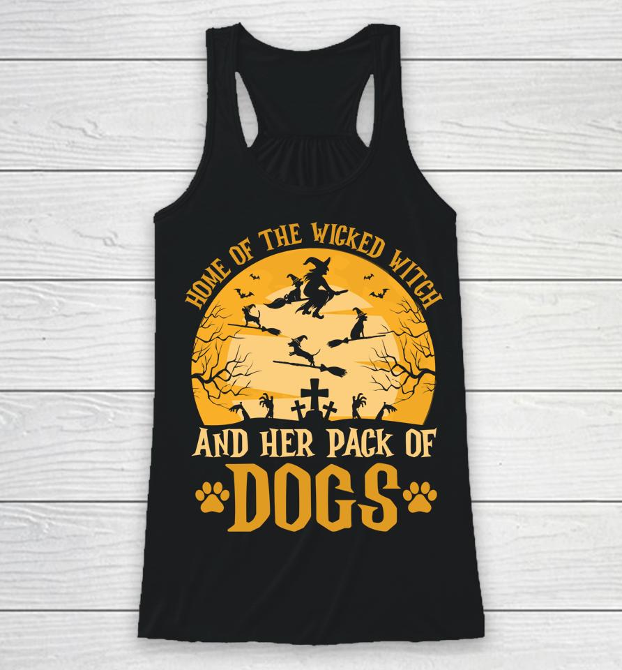 Home Of The Wicked Witch And Her Pack Of Dog Funny Halloween Racerback Tank