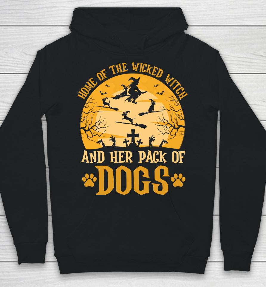 Home Of The Wicked Witch And Her Pack Of Dog Funny Halloween Hoodie