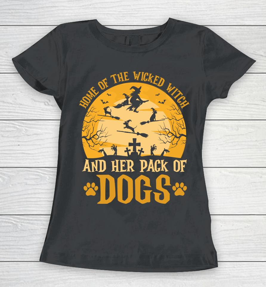 Home Of The Wicked Witch And Her Pack Of Dog Funny Halloween Women T-Shirt