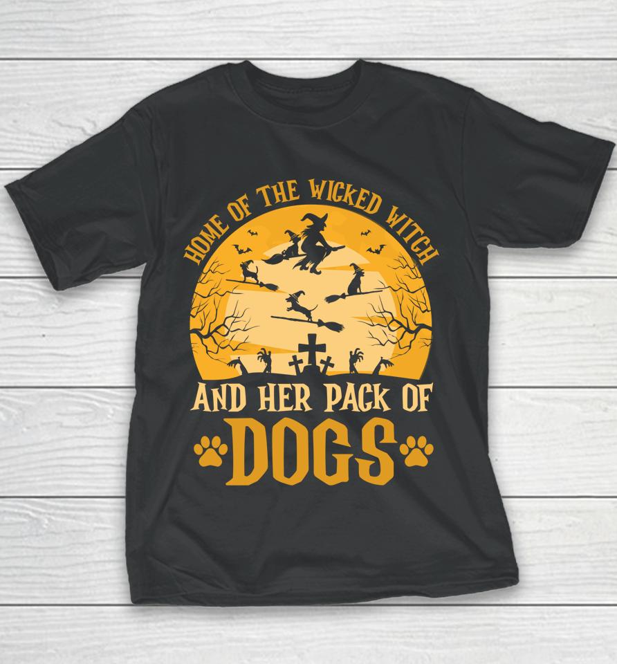 Home Of The Wicked Witch And Her Pack Of Dog Funny Halloween Youth T-Shirt