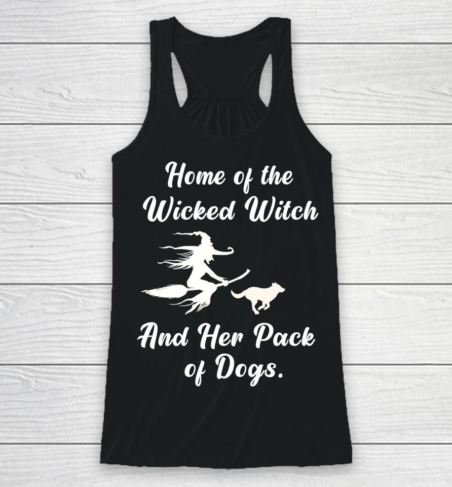 Home Of The Wicked Witch And Her Pack Of Dogs Halloween Racerback Tank