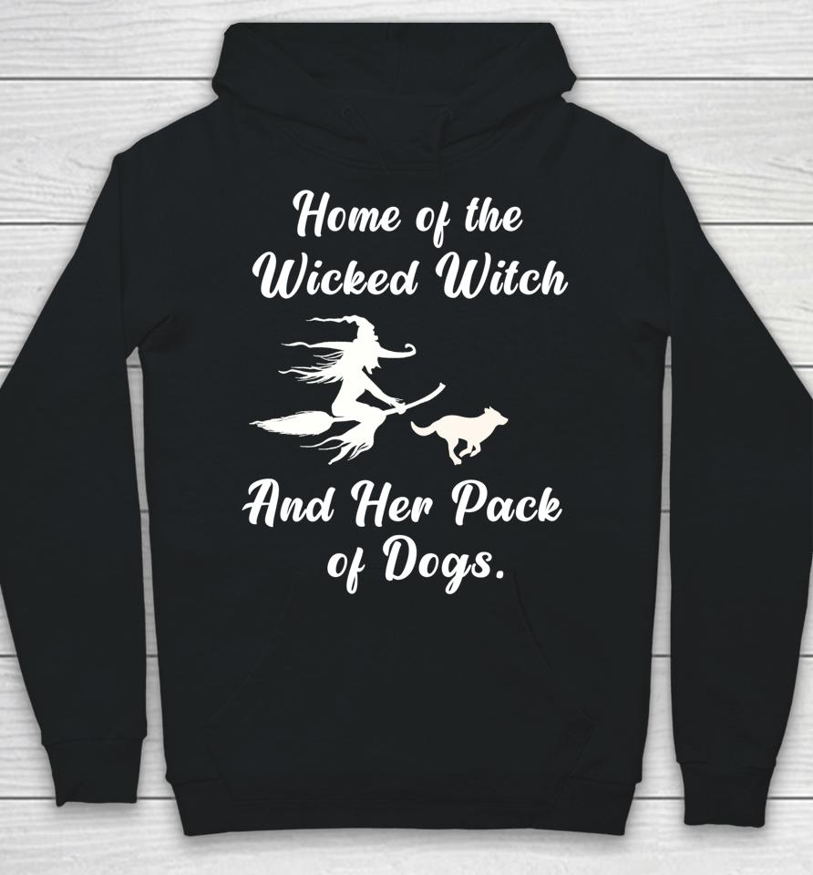 Home Of The Wicked Witch And Her Pack Of Dogs Halloween Hoodie