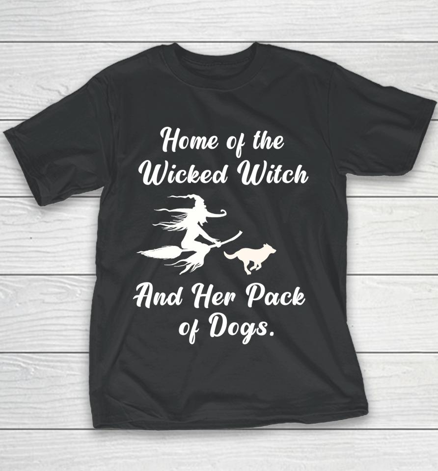 Home Of The Wicked Witch And Her Pack Of Dogs Halloween Youth T-Shirt