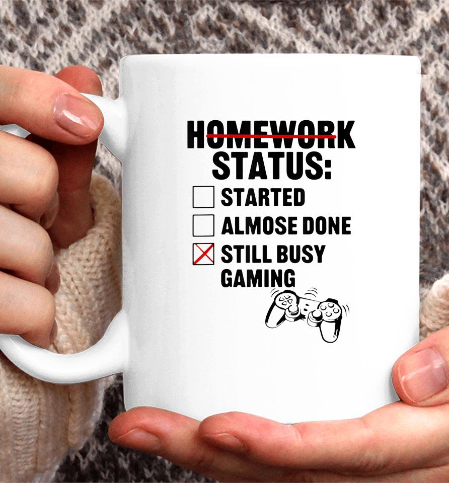 Homework Shirt Started Done Still Busy Gaming Coffee Mug