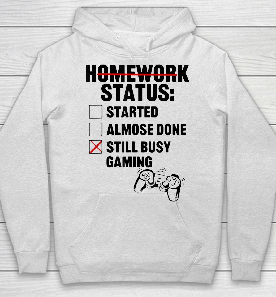 Homework Shirt Started Done Still Busy Gaming Hoodie