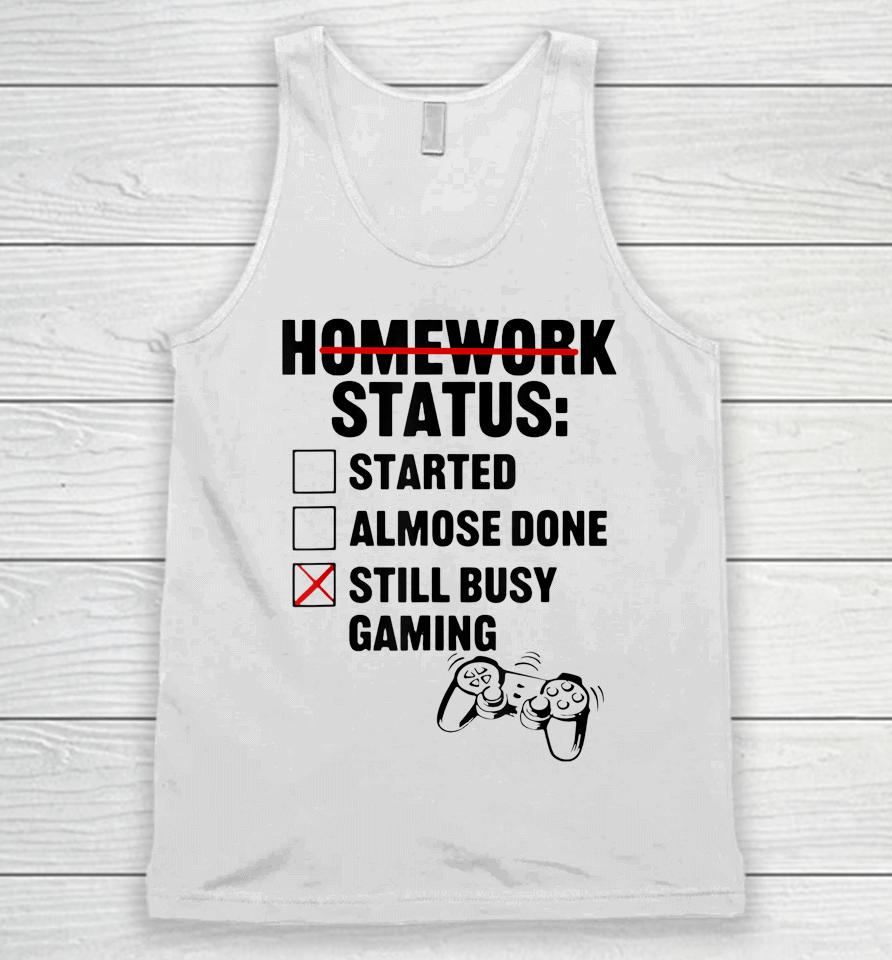Homework Shirt Started Done Still Busy Gaming Unisex Tank Top