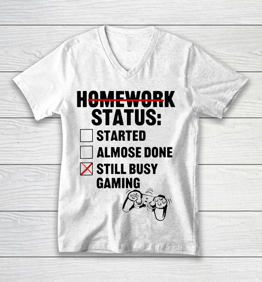 Homework Shirt Started Done Still Busy Gaming Unisex V-Neck T-Shirt