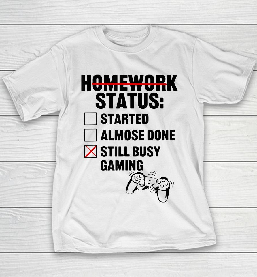 Homework Shirt Started Done Still Busy Gaming Youth T-Shirt