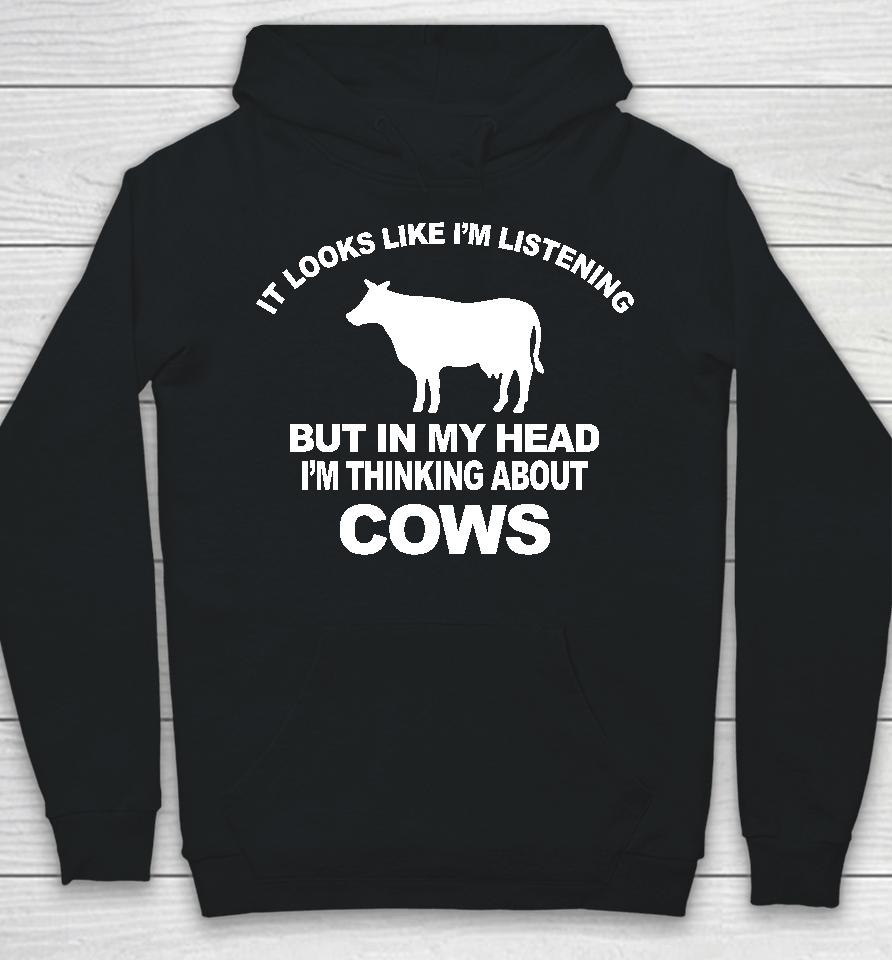 Hon Mwesigye Frank It Looks Like I'm Listening But In My Head I'm Thinking About Cows Hoodie