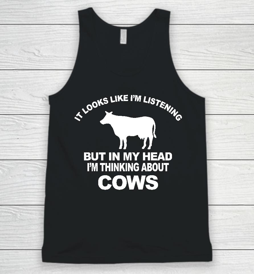 Hon Mwesigye Frank It Looks Like I'm Listening But In My Head I'm Thinking About Cows Unisex Tank Top