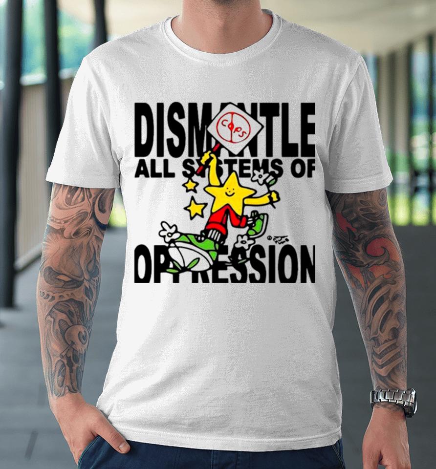 Honey Tv Dismantle All Systems Of Oppression Premium T-Shirt