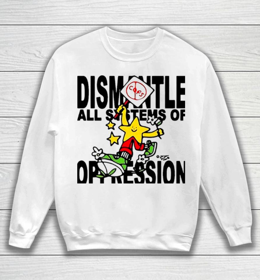 Honey Tv Dismantle All Systems Of Oppression Sweatshirt
