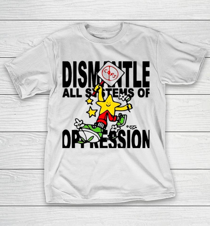 Honey Tv Dismantle All Systems Of Oppression T-Shirt