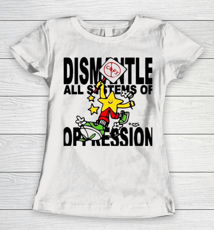 Honey Tv Dismantle All Systems Of Oppression Women T-Shirt