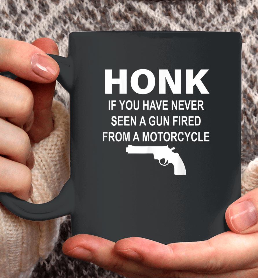 Honk If You Have Never Seen A Gun Fired From A Motorcycle Coffee Mug