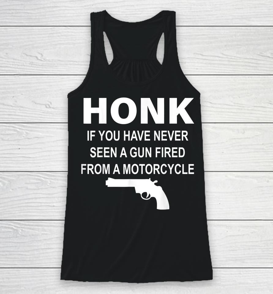 Honk If You Have Never Seen A Gun Fired From A Motorcycle Racerback Tank