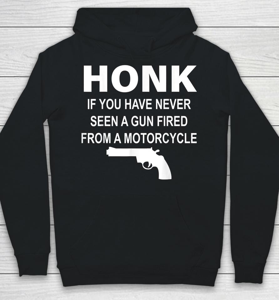Honk If You Have Never Seen A Gun Fired From A Motorcycle Hoodie