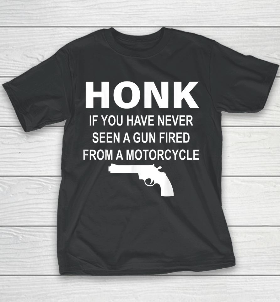 Honk If You Have Never Seen A Gun Fired From A Motorcycle Youth T-Shirt