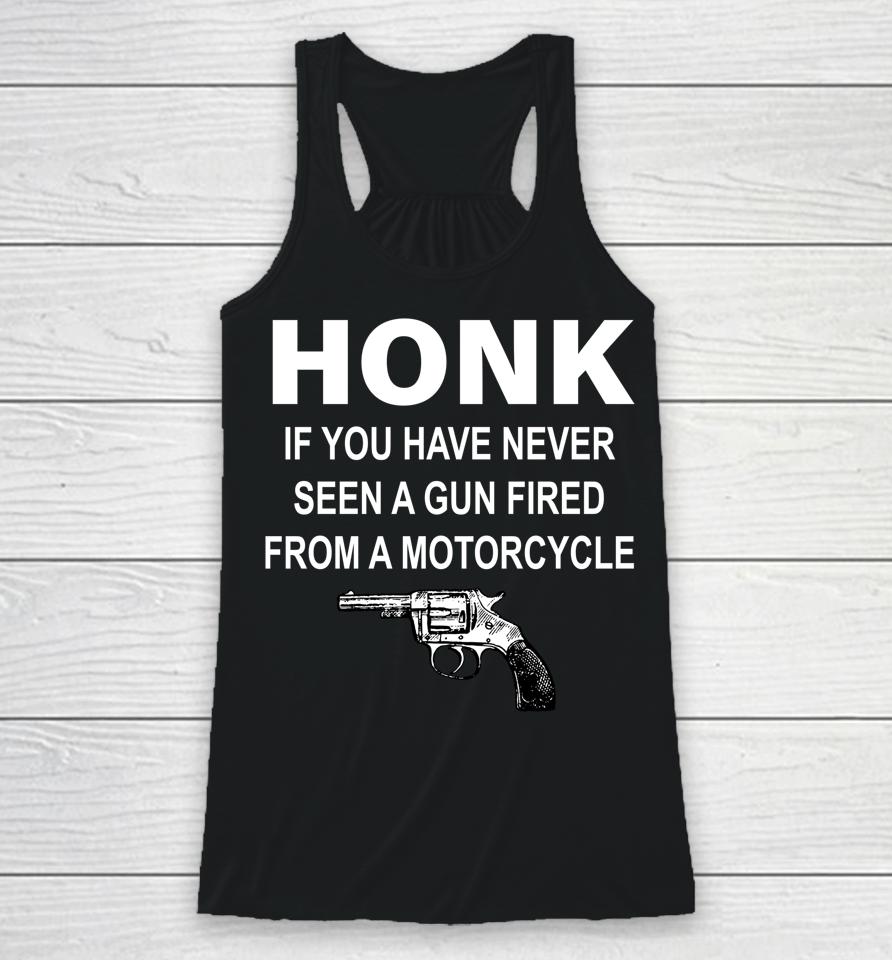 Honk If You Have Never Seen A Gun Fired From A Motorcycle Racerback Tank